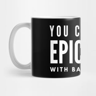 You Can't Do Epic Shit With Basic People - Motivational Words Mug